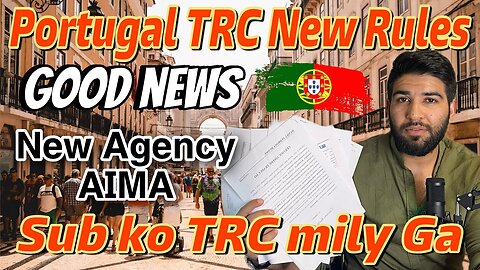 Portugal 🇵🇹 TRC Process Fast New Rules | How new Agency ( AIMA ) will work | Portugal immigration