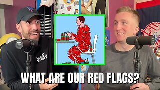 What Are Our BIGGEST RED FLAGS!? 🚩