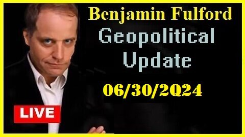 Benjamin Fulford Geopolitical Update Videos: 06/30/2Q24