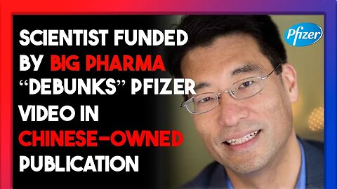 Scientist FUNDED BY BIG PHARMA "debunks" Project Veritas Pfizer video in CHINESE-OWNED publication.