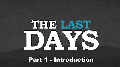 Introduction - The Last Days - Pt 1