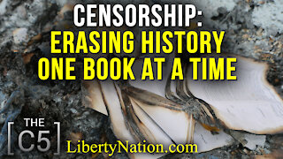 Censorship: Erasing History one Book at a Time – Conservative Five TV