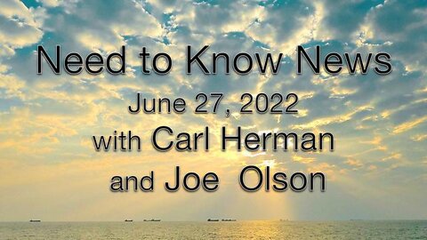 Need to Know News (27 June 2022) with Joe Olson and Carl Herman