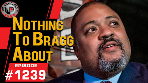 Nothing To Bragg About | Nick Di Paolo Show #1239