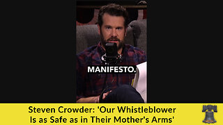 Steven Crowder: 'Our Whistleblower Is as Safe as in Their Mother's Arms'