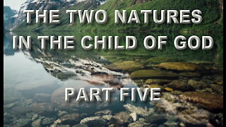 The Two Natures In The Child Of God Part Five