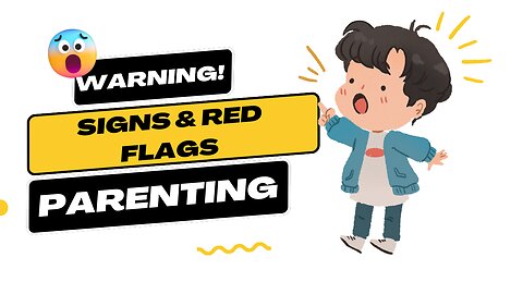 Warning Signs & Red Flags - Parenting