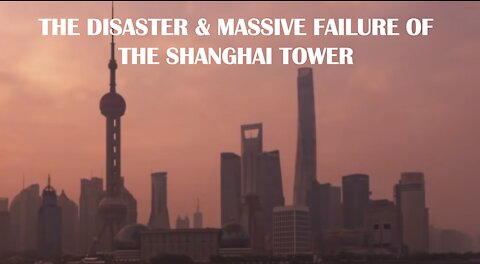 CHINA - THE DISASTER & MASSIVE FAILURE OF THE SHANGHAI TOWER