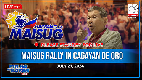 LIVE | Maisug Rally in Cagayan De Oro | July 27, 2024