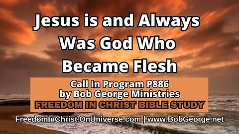 Jesus is and Always Was God Who Became Flesh by BobGeorge.net | Freedom In Christ Bible Study