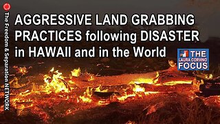 Aggressive Land grabbing in Lahaina after the Disaster