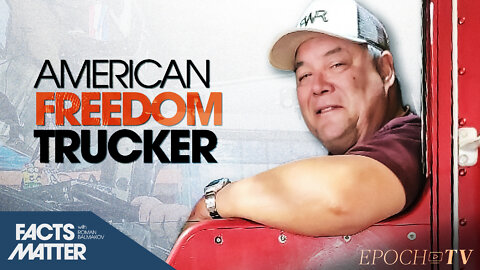 Trucker Hopes to Wake Up Americans, Preserve Liberty, and Avoid Communism | Facts Matter