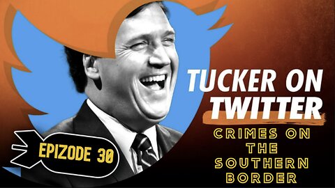Tucker on X (Ep. 30) | Crimes on the southern border