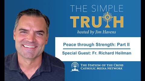 Peace Through Strength - Part Two (with Fr. Richard Heilman)