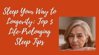 Sleep Your Way to Longevity: Top 5 Life-Prolonging Sleep Tips