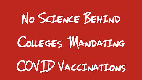 No Science Behind College Covid Vaccine Mandates Part 1