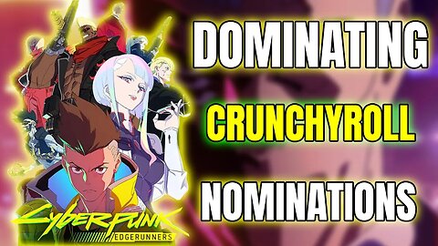 Cyberpunk Edgerunner EPICALLY dominates Crunchyroll Anime Awards nominations!