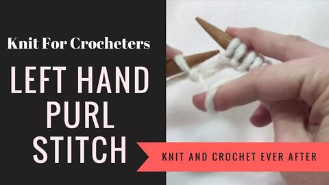 Left Hand Purl Stitch For Crocheters ~ Knit For Crocheters Series