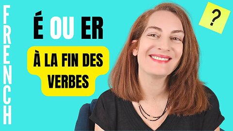 Leçon de français : É ou ER à la fin des verbes, comment choisir? French lesson