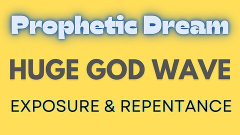 Prophetic Dream - HUGe GOD WAVE of Exposure & Repentance is Coming