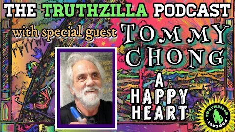 Truthzilla Podcast #063 - Tommy Chong - A Happy Heart