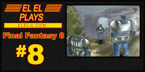 El El Plays Final Fantasy 8 Episode 8: Ever Take a Nap On a Dirt Road?