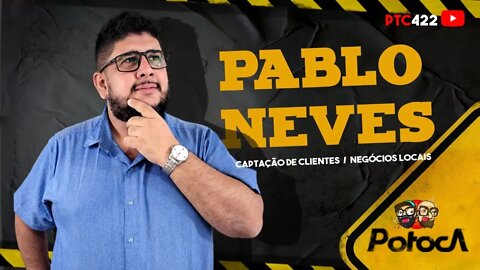 PABLO NEVES NEGÓCIOS LOCAIS |PTC #422