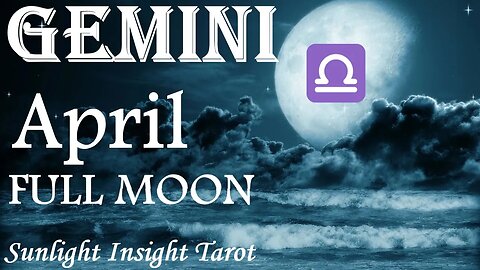 Gemini *Good News, They're Coming in Fast, Offering Love & Stability* April Full Moon