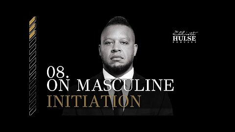 On Masculine Initiation with Elliott Hulse