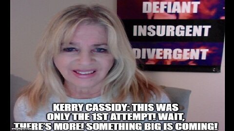 Kerry Cassidy: This Was Only the 1st Attempt! Wait, There's MORE! Something Big Is Coming!