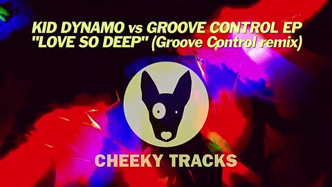 Kid Dynamo vs Groove Control EP - Love So Deep (remix) (Cheeky Tracks) released 22nd September 2023