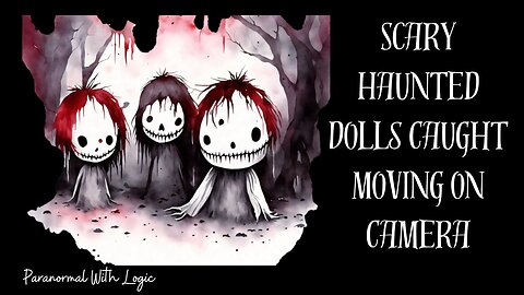 Scart Haunted Dolls Caught Moving on Camera.