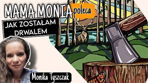 Mama Monia poleca: Jak zostałam drwalem