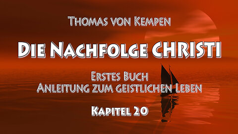 DIE NACHFOLGE CHRISTI - Thomas von Kempen - ERSTES BUCH - 20. Kap. - LIEBE zu EINSAMKEIT & SCHWEIGEN