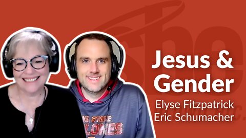 Elyse Fitzpatrick and Eric Schumacher | Jesus & Gender | Steve Brown, Etc. | Key Life