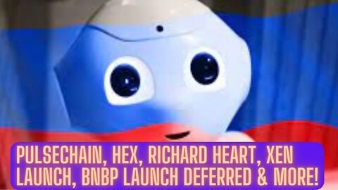 Pulsechain, Hex, Richard Heart, XEN Launch, BNBP Launch Deferred & More!