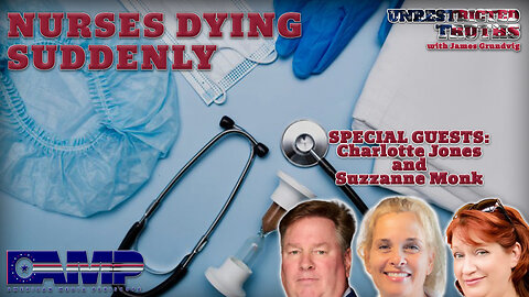 “Nurses Dying Suddenly” with Charlotte Jones, Suzzanne Monk | Unrestricted Truths Ep. 377
