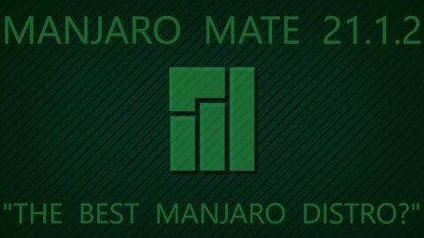 Manjaro Mate 21.1.2 - The Best Manjaro Distro?