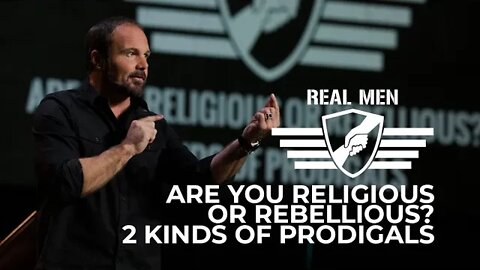 Real Men - Are You Religious or Rebellious?: 2 Kinds of Prodigals