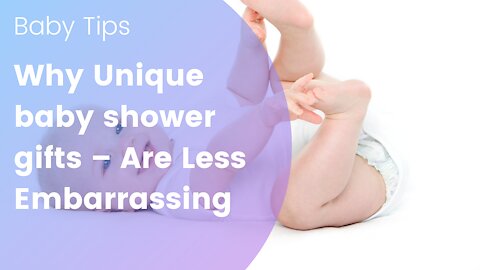 Why Unique baby shower gifts – Are Less Embarrassing