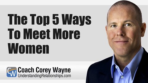 The Top 5 Ways To Meet More Women