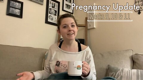 *PREGNANCY UPDATE* WEEKS 9-11!