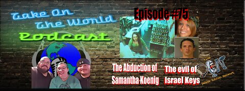 Episode #75 Take On The World Abduction of Samantha Koenig and the Evil of Israel Keys