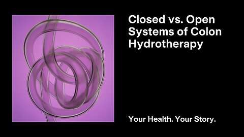 Closed vs. Open Systems of Colon Hydrotherapy