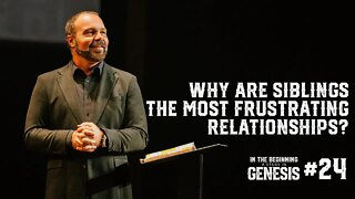 Genesis #24 - Why Are Siblings the Most Frustrating Relationships?