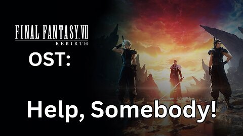 FFVII Rebirth OST: Help, Somebody!