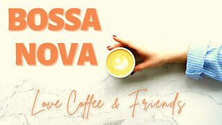 Bossa Nova Coffee Time - Love Coffee & Friends