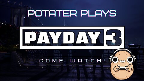 Potater actually plays Payday3 | Payday 3 gameplay PG13+