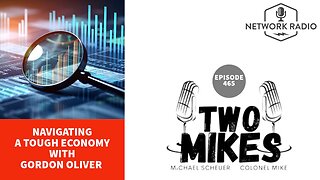 Two Mikes: Navigating a Tough Economy | Gordon Oliver, Dr Michael Scheuer & Col Mike | LIVE Tuesday @ 6pm ET