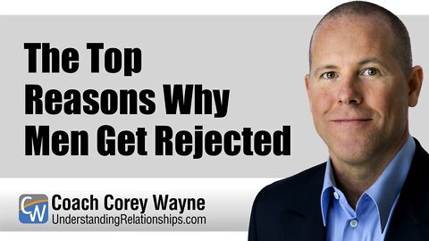 The Top Reasons Why Men Get Rejected